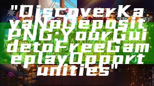 "Discover Kaya No Deposit PNG: Your Guide to Free Gameplay Opportunities"