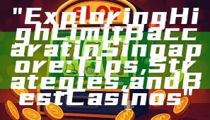 "Exploring High Limit Baccarat in Singapore: Tips, Strategies, and Best Casinos"