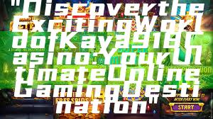 "Discover the Exciting World of Kaya918 Casino: Your Ultimate Online Gaming Destination"