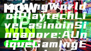 Explore the Exciting World of Playtech Live Casino in Singapore: A Unique Gaming Experience