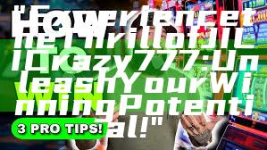 "Experience the Thrill of JILI Crazy 777: Unleash Your Winning Potential!"