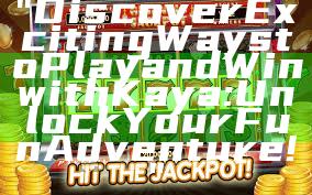 "Discover Exciting Ways to Play and Win with Kaya: Unlock Your Fun Adventure!"