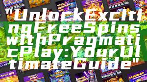 "Unlock Exciting Free Spins with Pragmatic Play: Your Ultimate Guide"