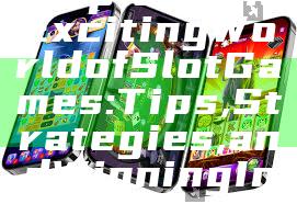 "Explore the Exciting World of Slot Games: Tips, Strategies, and Winning Insights"