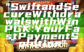 "Swift and Secure Withdrawals with WinPGK: Your Fast Payment Solution"