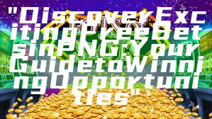 "Discover Exciting Free Bets in PNG: Your Guide to Winning Opportunities"