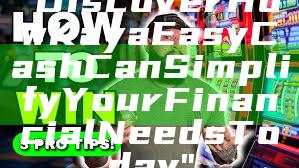 "Discover How Kaya Easy Cash Can Simplify Your Financial Needs Today"